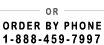 - OR - Order by Phone - 1-888-459-7997